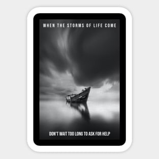 When the storms of life come - don’t wait too long to ask for help. Sticker